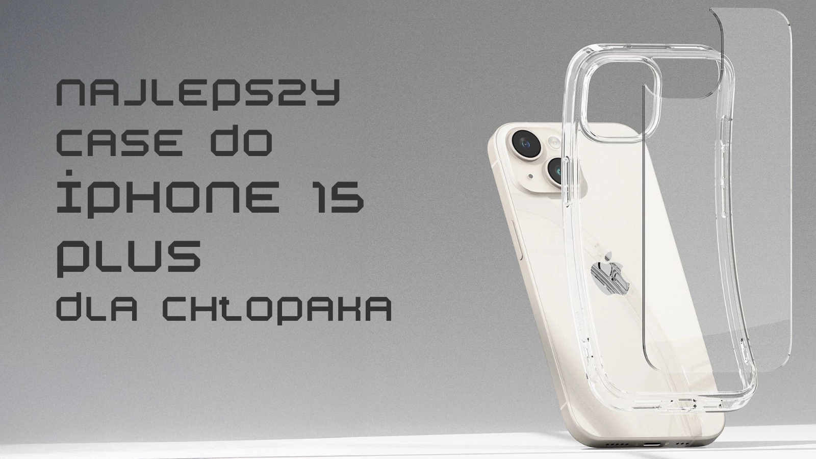 Najlepszy case do iPhone 15 Plus dla chłopaka