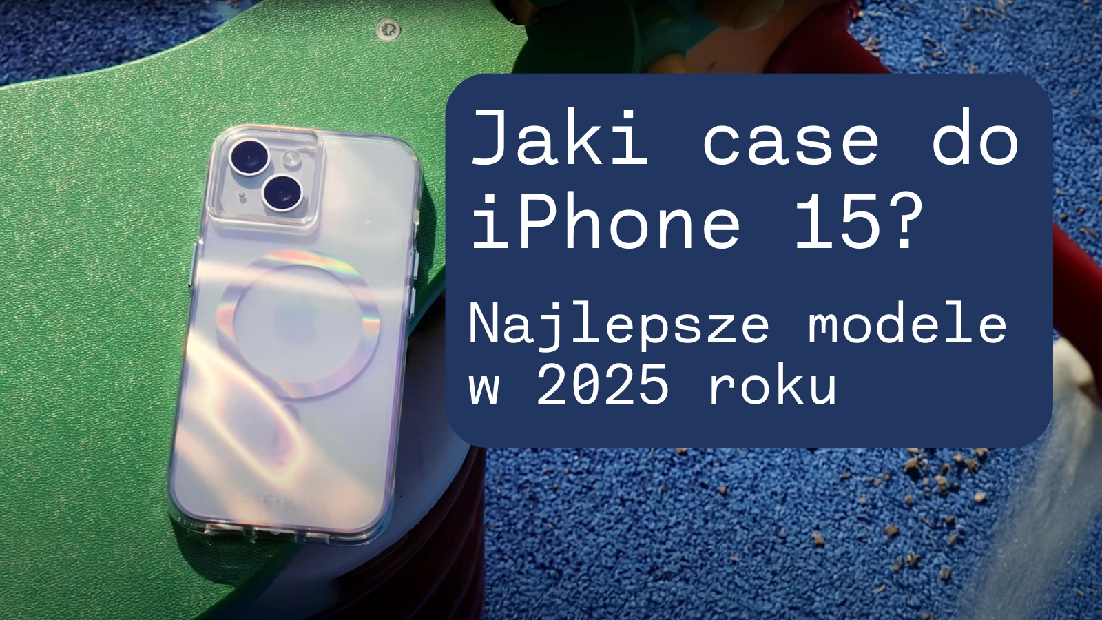 Jaki case do iPhone 15? Najlepsze modele w 2025 roku