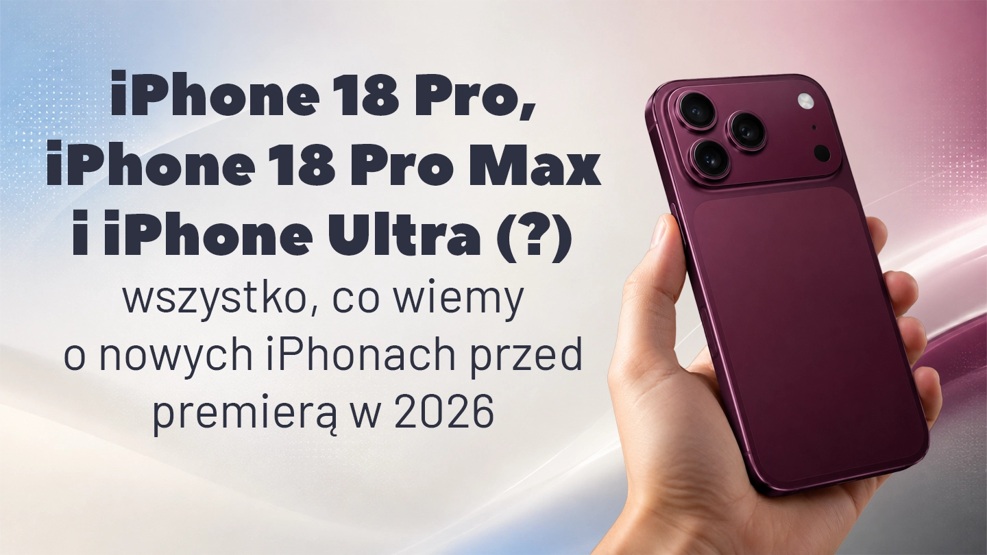iPhone 18 Pro, Pro Max i składany iPhone — premiera, ceny, specyfikacja [aktualizacja: sierpień 2026]